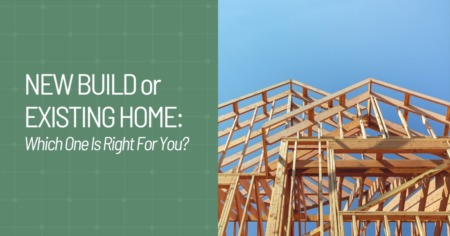 New Build or Existing Home: Which is Right For You?