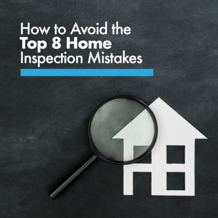 How to Avoid the Top 8 Home Inspection Mistakes