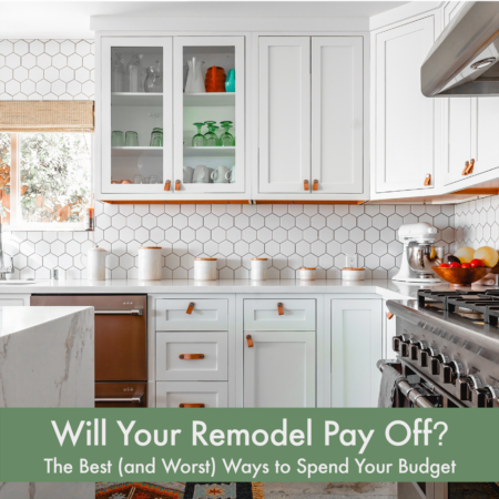 Will Your Remodel Pay Off? The Best (and Worst)  Ways to Spend Your Budget