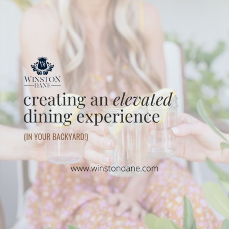 Creating An Elevated Dining Experience (in your backyard)
