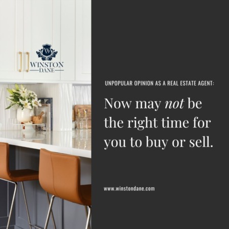 Unpopular opinion #2: Now may NOT be the right time for you to buy or sell.