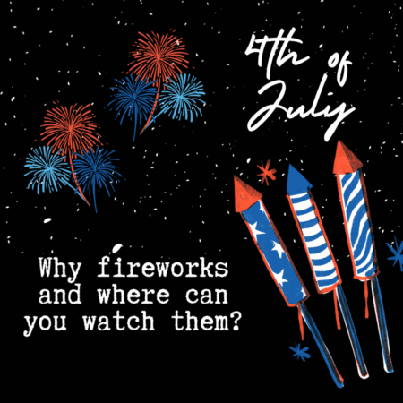 4th of July...Why Fireworks and were can you watch them?