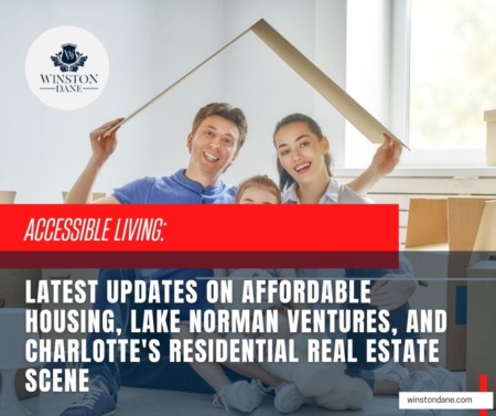 Accessible Living: Latest Updates on Affordable Housing, Lake Norman Ventures, and Charlotte's Residential Real Estate Scene