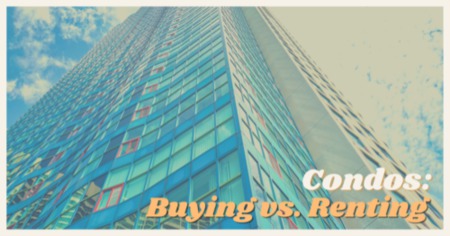Buying a Condo vs. Renting: How to Decide the Best Option