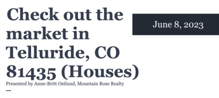 Check out the housing market in Telluride, CO 81435 (June 8, 2023)