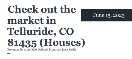 Check out the housing market in Telluride, CO 81435 (June 15, 2023)