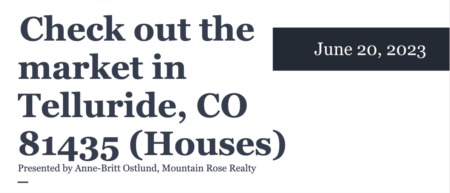Check out the housing market in Telluride, CO 81435 (June 20, 2023)