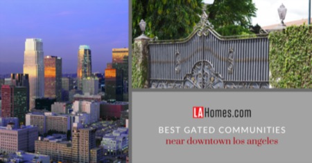 4 Gated Communities With Easy Drives to Downtown Los Angeles