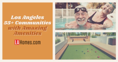 4 Los Angeles 55+ Communities with Amazing Amenities: Pools, Golf & More