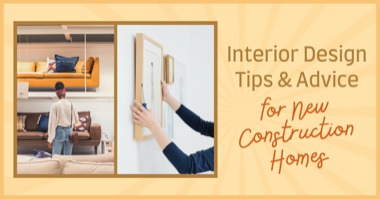Interior Design Tips & Advice for New Construction Homes