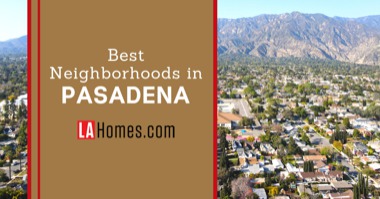8 Best Pasadena Neighborhoods: Where to Find The Perfect Home [2022]