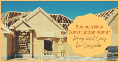Buying a New Construction Home? Pros and Cons to Consider