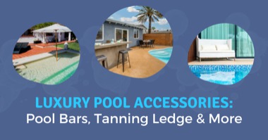 Luxury Pool Accessories: 4 Must Have Accessories for Your Pool