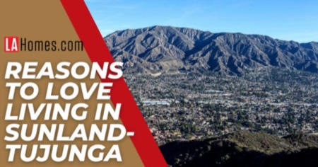 Living in Tujunga: 9 Highlights of Moving to the Sunland-Tujunga Area