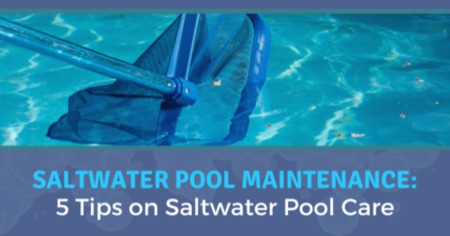 Top 5 Saltwater Pool Maintenance Tasks: How to Care For a Saltwater Pool