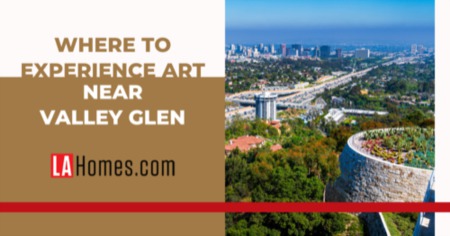 6 Places to Experience Art in Valley Glen: Explore the Great Wall of Los Angeles & Public Art Exhibits