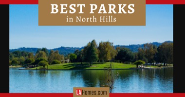 6 Best Parks Near North Hills: Play at North Hills Park & Sepulveda Basin