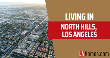 North Hills Los Angeles Neighborhood Guide: 8 Things to Know Before Moving to North Hills