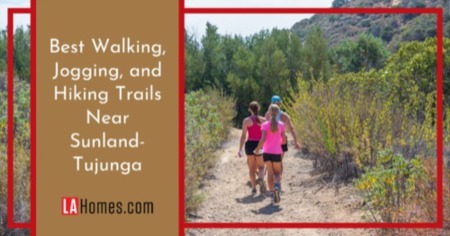 Get Ready for Adventure: The Top Hiking Trails to Explore Near Sunland-Tujunga