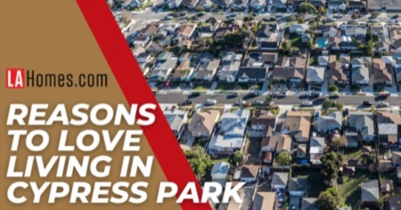 Make Yourself at Home in Cypress Park: 10 Reasons You Should Move to Cypress Park