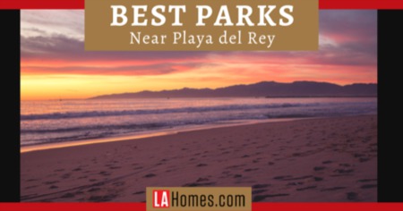 5 Best Parks Near Playa Del Rey: Beaches, Playgrounds & Trails Near Your LA Neighborhood 