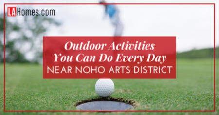 5 Best Outdoor Activities Near NoHo Arts District Los Angeles: Hiking, Golfing, Horseback Riding & More