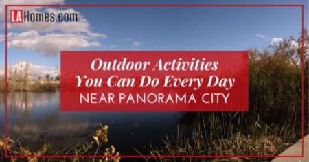 Panorama City Outdoor Activities: Fun Things to Do Every Day in Panorama City