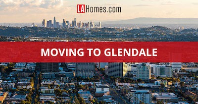 Moving to Glendale CA: 10 Reasons to Live in Glendale