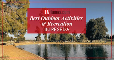 5 Best Outdoor Activities You Can Do Every Day in Los Angeles' Reseda Neighborhood