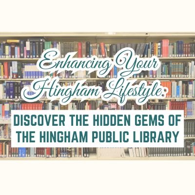 Enhancing Your Hingham Lifestyle: Discover the Hidden Gems of the Hingham Public Library