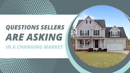 Questions Sellers Are Asking In A Changing Market