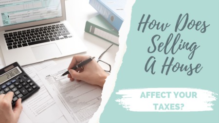 How Does Selling A House Affect Your Taxes?