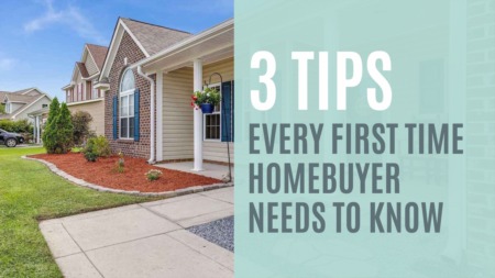 3 Tips Every First Time Homebuyer Needs To Know