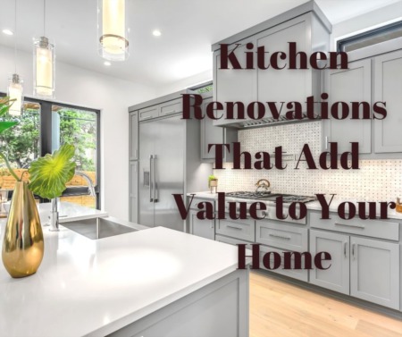Kitchen Renovations That Add Value to Your Home