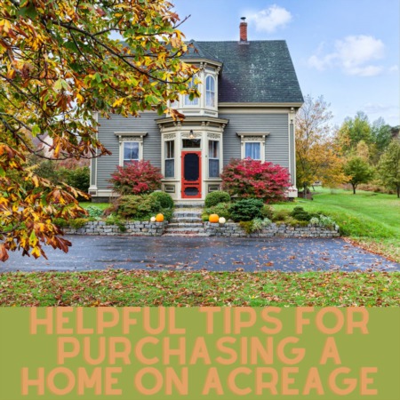 Helpful Tips for Purchasing a Home on Acreage