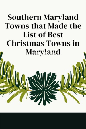 Southern Maryland Towns that Made the List of Best Christmas Towns in Maryland