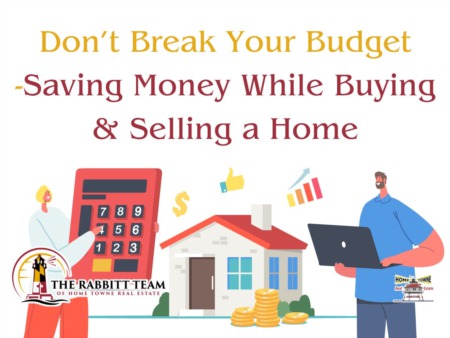 Don’t Break Your Budget - Saving Money While Buying & Selling a Home
