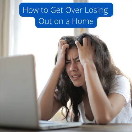 How to Get Over Losing Out on a Home