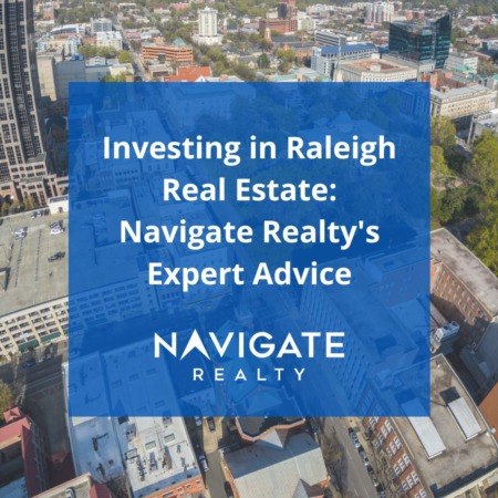 Investing in Raleigh Real Estate: Navigate Realty's Expert Advice
