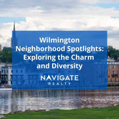 Wilmington Neighborhood Spotlights: Exploring the Charm and Diversity