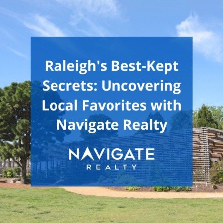 Raleigh's Best-Kept Secrets: Uncovering Local Favorites with Navigate Realty