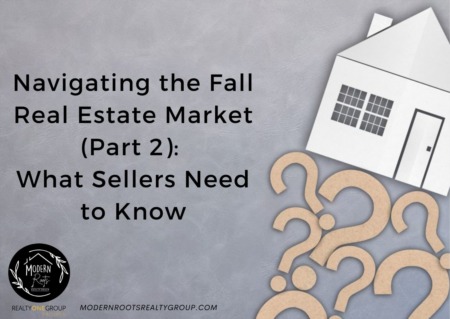 Navigating the Fall Real Estate Market (Part 2): What Sellers Need to Know