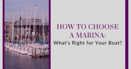 How to Choose a Marina: 4 Tips to Choose the Right Marina For Your Boat