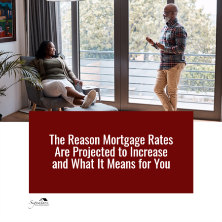 The Reason Mortgage Rates Are Projected to Increase and What It Means for You