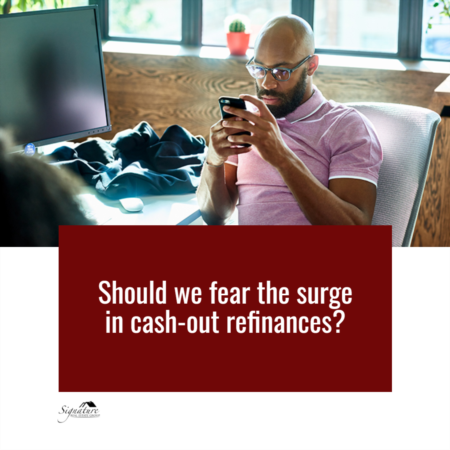   Should We Fear the Surge in Cash-Out Refinances?