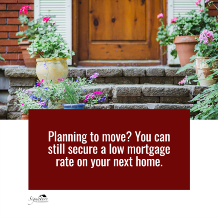 Planning to Move? You Can Still Secure a Low Mortgage Rate on Your Next Home