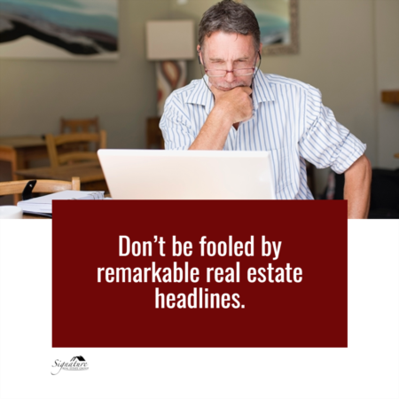 Don’t Be Fooled by Remarkable Real Estate Headlines