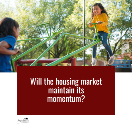 Will the Housing Market Maintain Its Momentum?