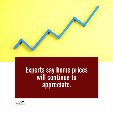 Experts Say Home Prices Will Continue to Appreciate