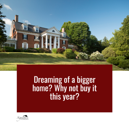 Dreaming of a Bigger Home? Why Not Buy It This Year?